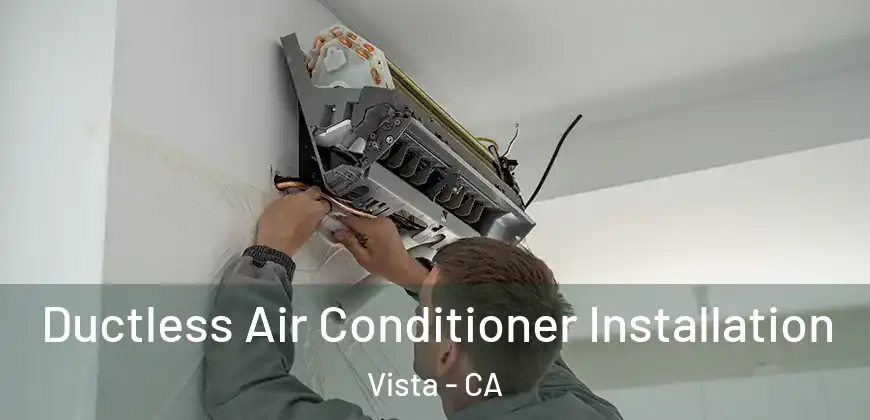  Ductless Air Conditioner Installation Vista - CA