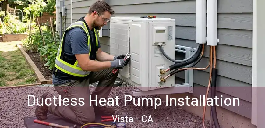  Ductless Heat Pump Installation Vista - CA