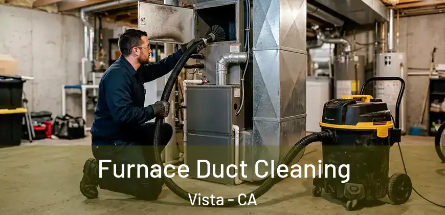Furnace Duct Cleaning Vista - CA