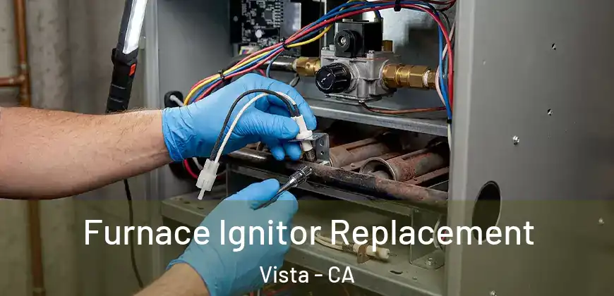 Furnace Ignitor Replacement Vista - CA
