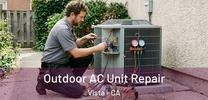Outdoor AC Unit Repair Vista - CA