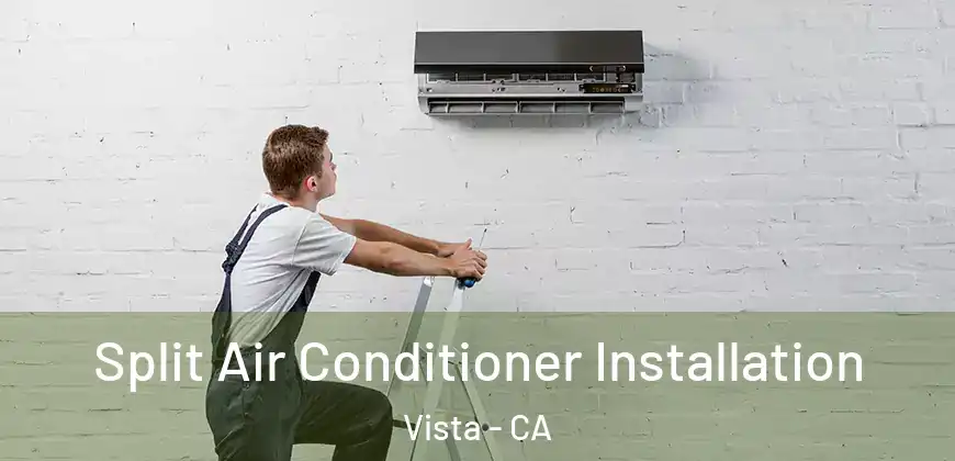 Split Air Conditioner Installation Vista - CA